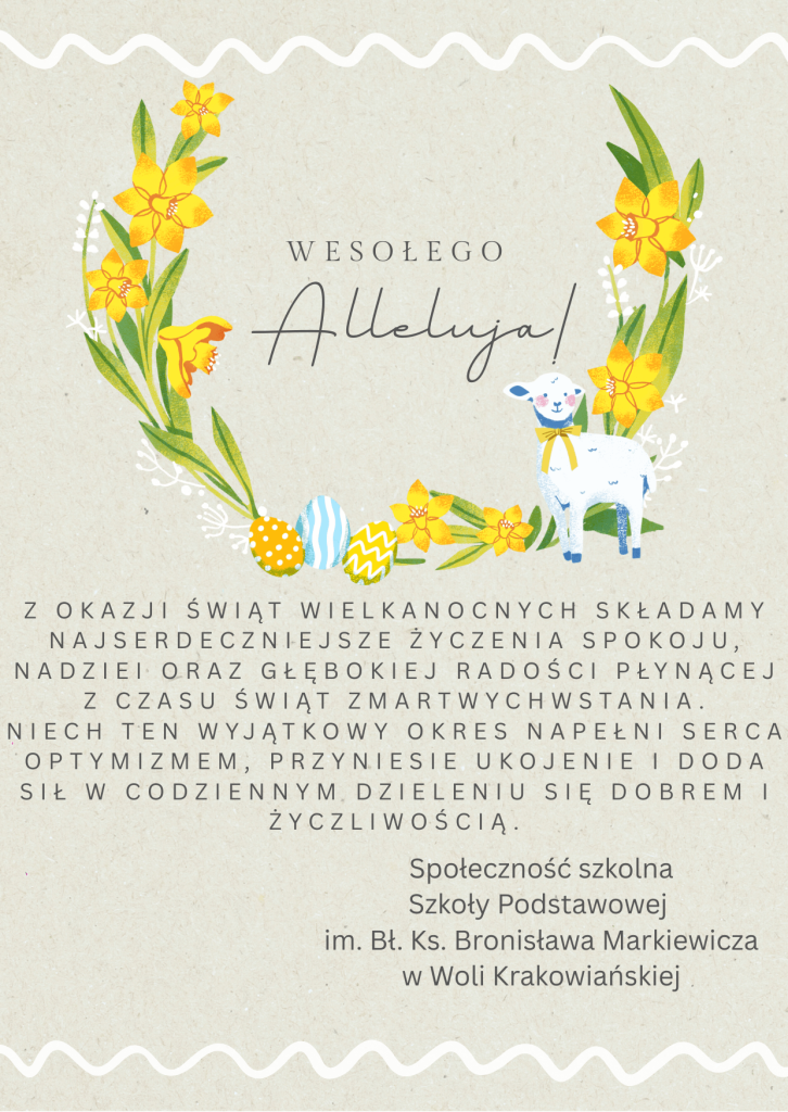 Wesołego Alleluja od społeczności szkolnej SP im. Bł. Ks. B. Markiewicza w Woli Krakowiańskiej